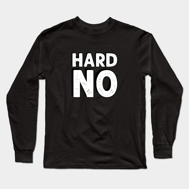 Hard No Long Sleeve T-Shirt by NinthStreetShirts